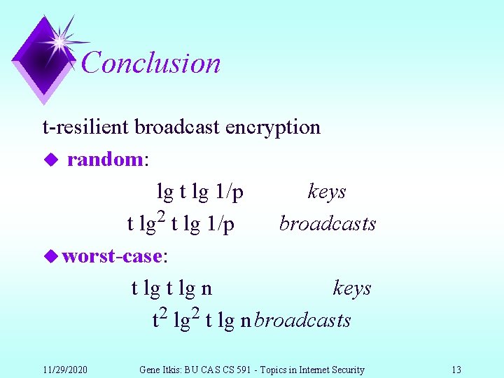 Conclusion t-resilient broadcast encryption u random: lg t lg 1/p keys t lg 2