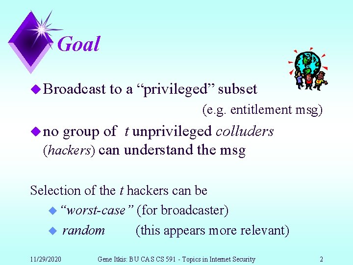 Goal u Broadcast to a “privileged” subset (e. g. entitlement msg) u no group