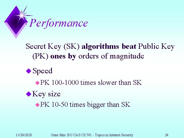 Performance Secret Key (SK) algorithms beat Public Key (PK) ones by orders of magnitude
