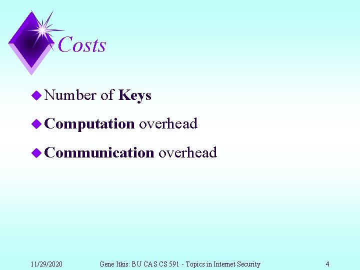 Costs u Number of Keys u Computation overhead u Communication 11/29/2020 overhead Gene Itkis: