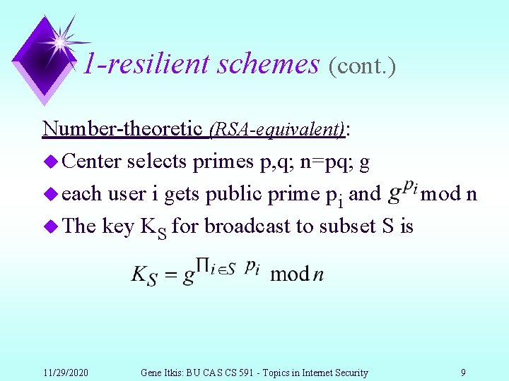 1 -resilient schemes (cont. ) Number-theoretic (RSA-equivalent): u Center selects primes p, q; n=pq;