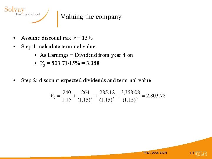 Valuing the company • Assume discount rate r = 15% • Step 1: calculate