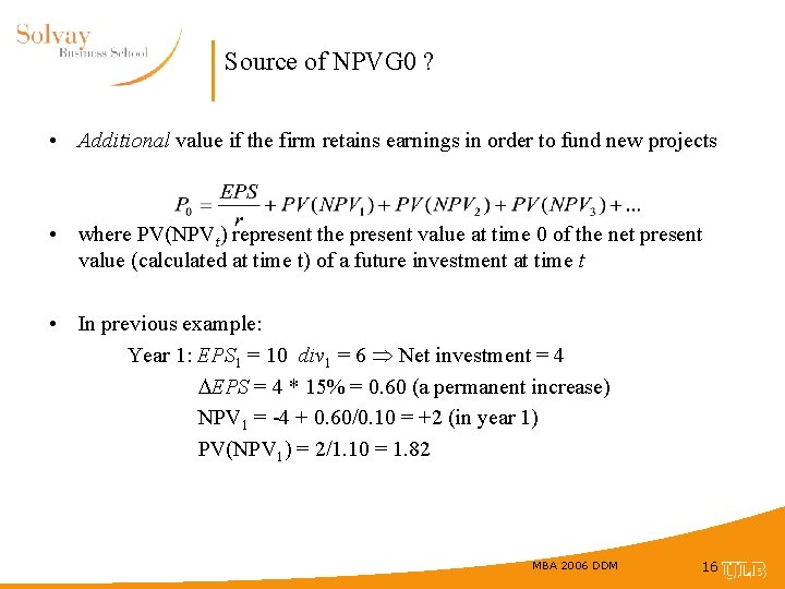 Source of NPVG 0 ? • Additional value if the firm retains earnings in
