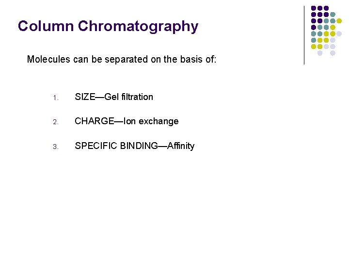 Column Chromatography Molecules can be separated on the basis of: 1. SIZE—Gel filtration 2.