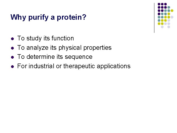 Why purify a protein? l l To study its function To analyze its physical