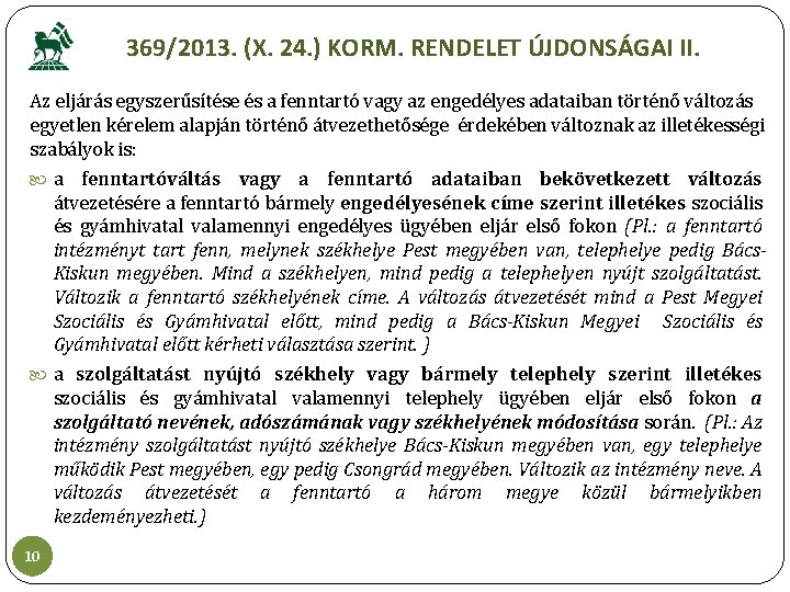 369/2013. (X. 24. ) KORM. RENDELET ÚJDONSÁGAI II. Az eljárás egyszerűsítése és a fenntartó