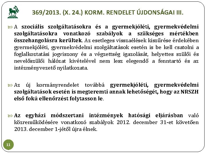 369/2013. (X. 24. ) KORM. RENDELET ÚJDONSÁGAI III. A szociális szolgáltatásokra és a gyermekjóléti,