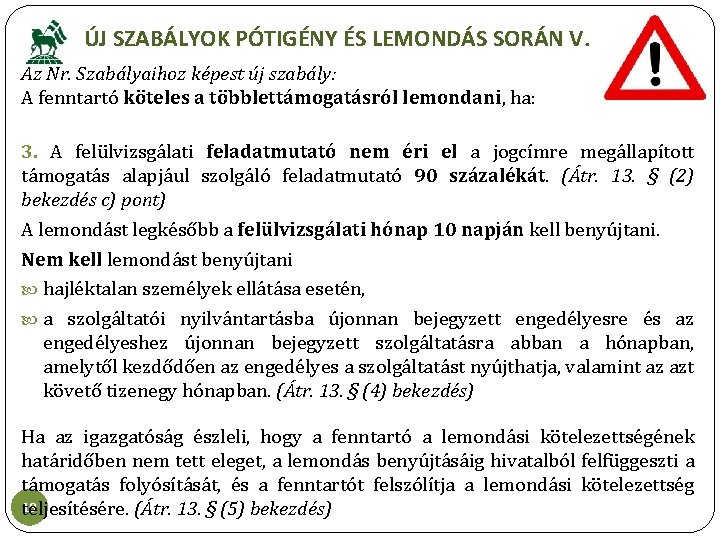 ÚJ SZABÁLYOK PÓTIGÉNY ÉS LEMONDÁS SORÁN V. Az Nr. Szabályaihoz képest új szabály: A