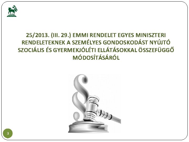 25/2013. (III. 29. ) EMMI RENDELET EGYES MINISZTERI RENDELETEKNEK A SZEMÉLYES GONDOSKODÁST NYÚJTÓ SZOCIÁLIS