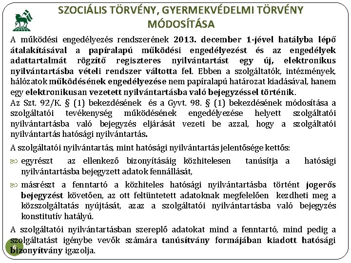 SZOCIÁLIS TÖRVÉNY, GYERMEKVÉDELMI TÖRVÉNY MÓDOSÍTÁSA A működési engedélyezés rendszerének 2013. december 1 -jével hatályba