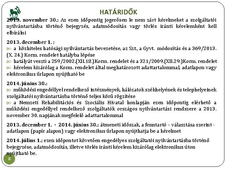 HATÁRIDŐK 2013. november 30. : Az ezen időpontig jogerősen le nem zárt kérelmeket a