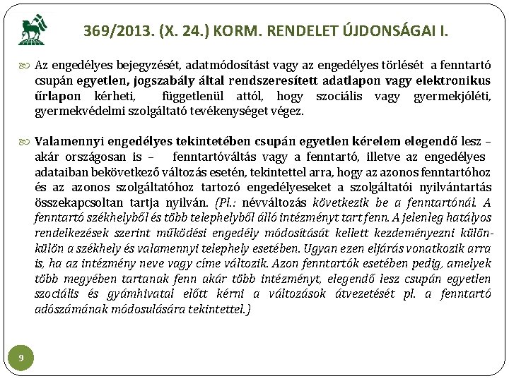 369/2013. (X. 24. ) KORM. RENDELET ÚJDONSÁGAI I. Az engedélyes bejegyzését, adatmódosítást vagy az