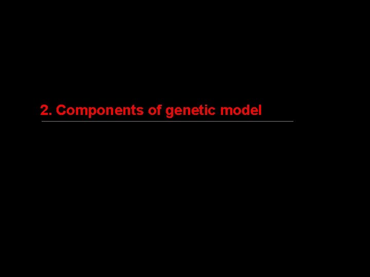 2. Components of genetic model 