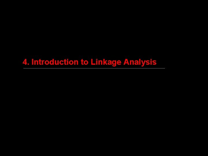 4. Introduction to Linkage Analysis 
