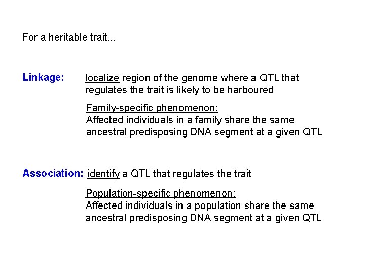 For a heritable trait. . . Linkage: localize region of the genome where a