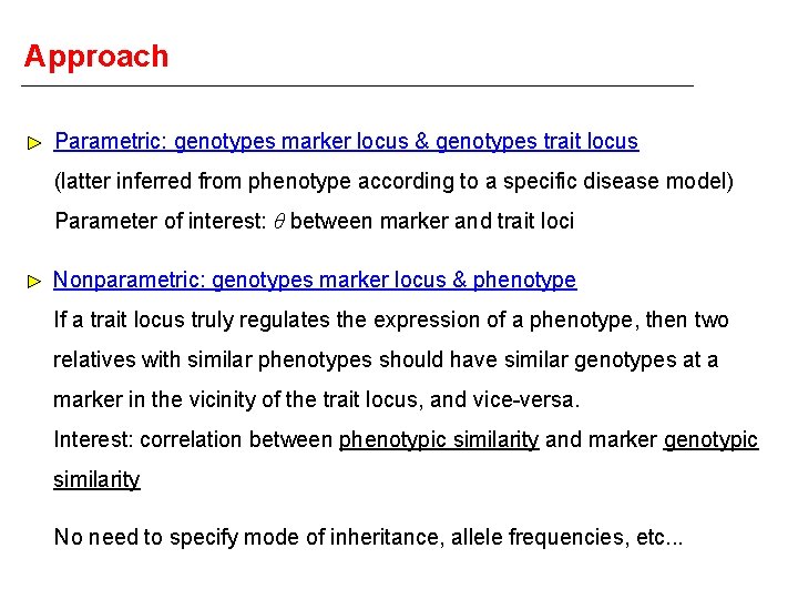 Approach Parametric: genotypes marker locus & genotypes trait locus (latter inferred from phenotype according
