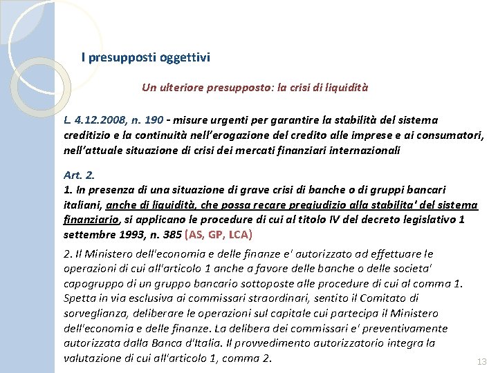 I presupposti oggettivi Un ulteriore presupposto: la crisi di liquidità L. 4. 12. 2008,