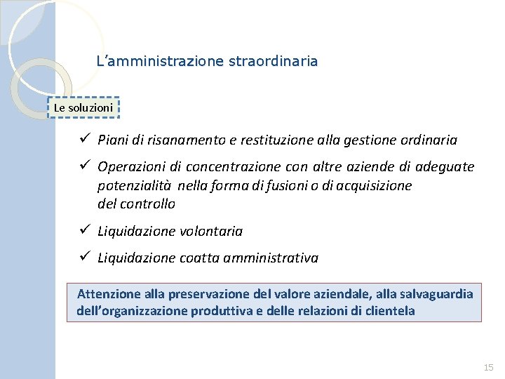 L’amministrazione straordinaria Le soluzioni ü Piani di risanamento e restituzione alla gestione ordinaria ü