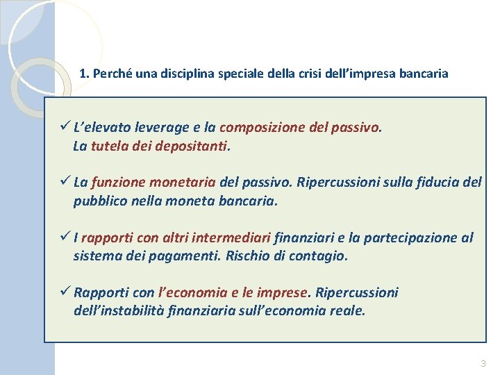 1. Perché una disciplina speciale della crisi dell’impresa bancaria ü L’elevato leverage e la