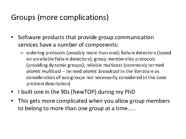 Groups (more complications) • Software products that provide group communication services have a number