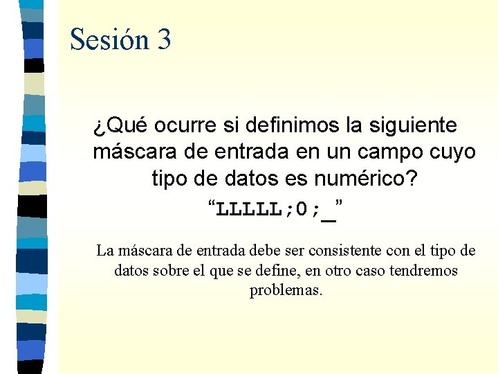 Sesión 3 ¿Qué ocurre si definimos la siguiente máscara de entrada en un campo