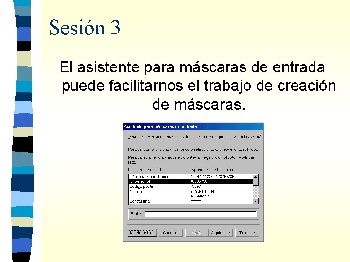 Sesión 3 El asistente para máscaras de entrada puede facilitarnos el trabajo de creación