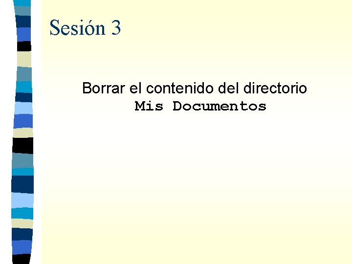 Sesión 3 Borrar el contenido del directorio Mis Documentos 