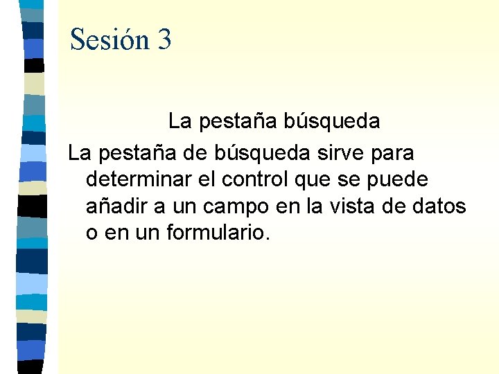 Sesión 3 La pestaña búsqueda La pestaña de búsqueda sirve para determinar el control