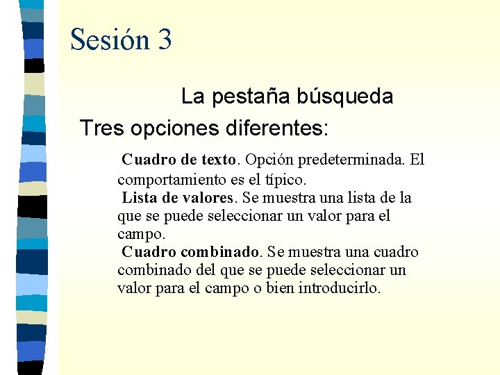 Sesión 3 La pestaña búsqueda Tres opciones diferentes: Cuadro de texto. Opción predeterminada. El