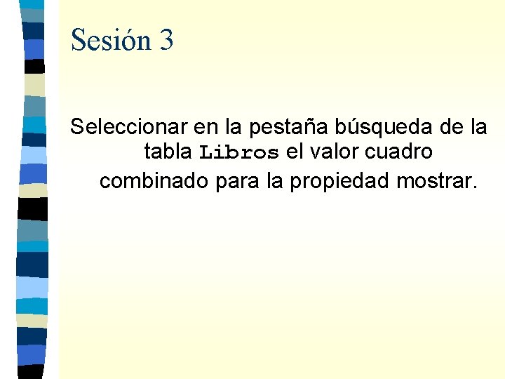 Sesión 3 Seleccionar en la pestaña búsqueda de la tabla Libros el valor cuadro