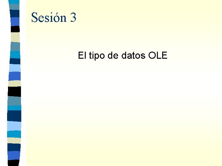 Sesión 3 El tipo de datos OLE 