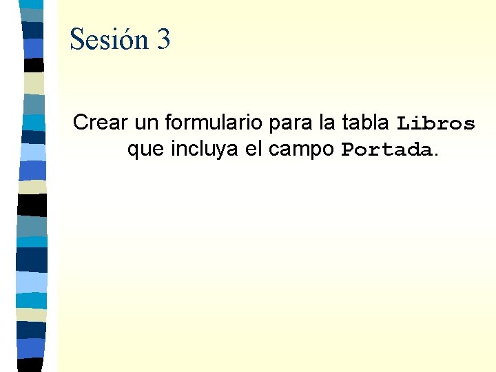 Sesión 3 Crear un formulario para la tabla Libros que incluya el campo Portada.
