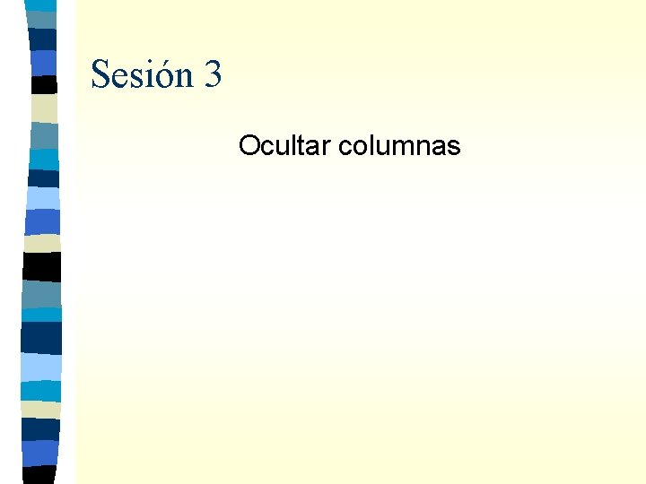 Sesión 3 Ocultar columnas 