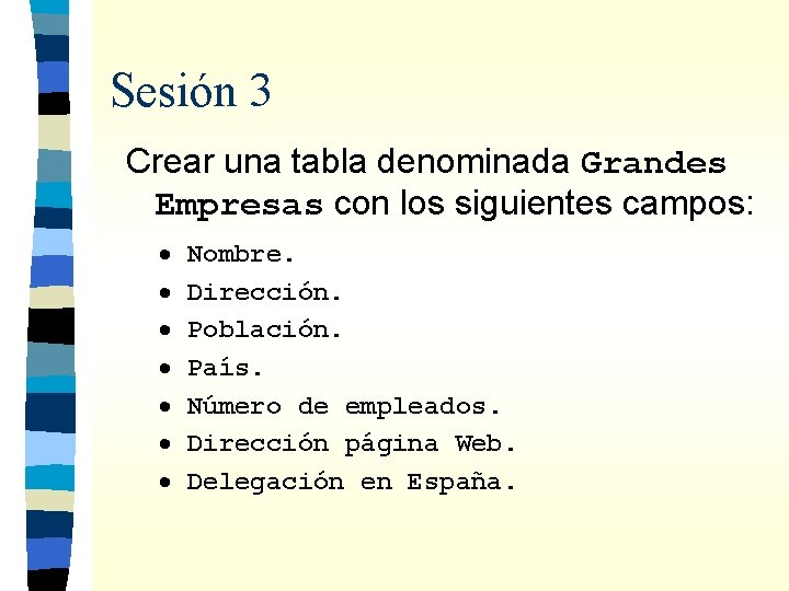 Sesión 3 Crear una tabla denominada Grandes Empresas con los siguientes campos: · ·