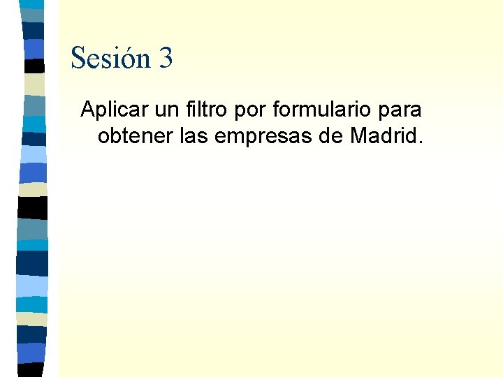 Sesión 3 Aplicar un filtro por formulario para obtener las empresas de Madrid. 