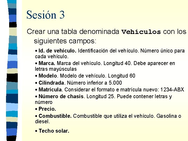 Sesión 3 Crear una tabla denominada Vehículos con los siguientes campos: · Id. de