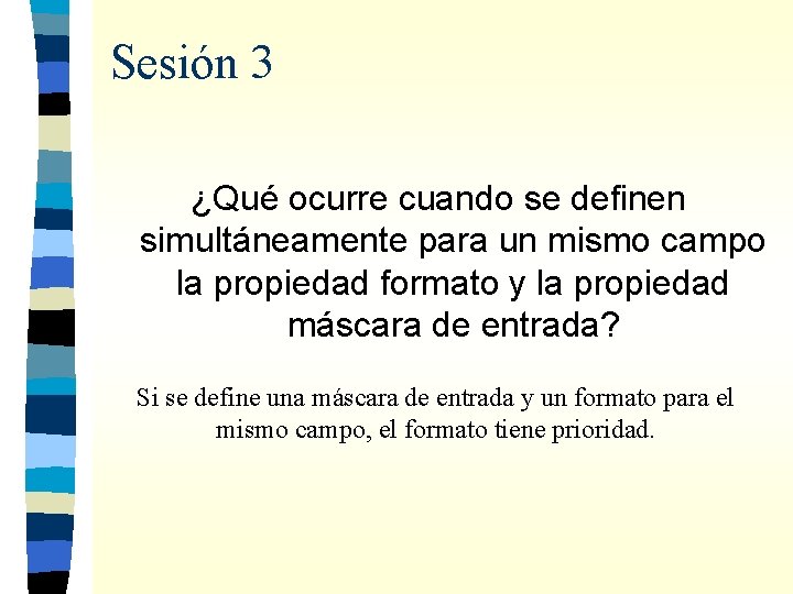 Sesión 3 ¿Qué ocurre cuando se definen simultáneamente para un mismo campo la propiedad