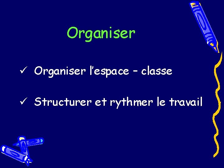 Organiser ü Organiser l’espace – classe ü Structurer et rythmer le travail 