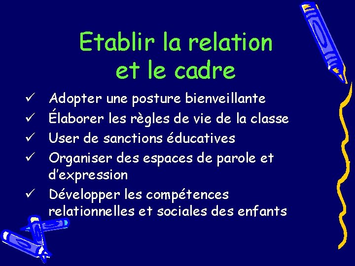 Etablir la relation et le cadre Adopter une posture bienveillante Élaborer les règles de