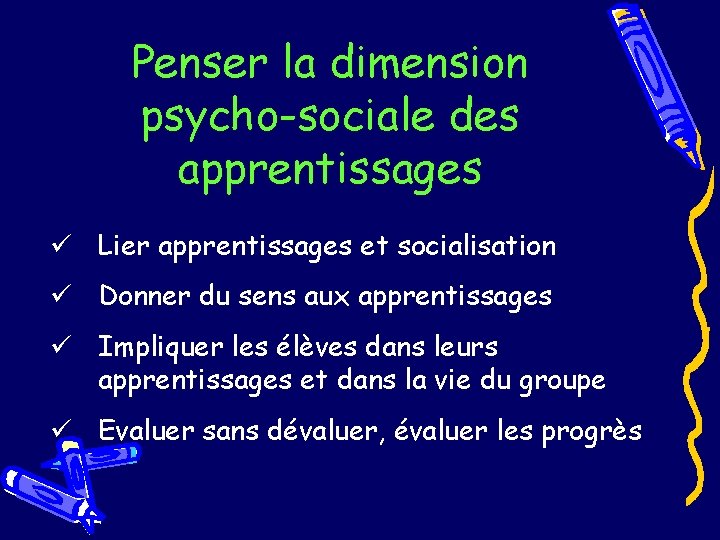 Penser la dimension psycho-sociale des apprentissages ü Lier apprentissages et socialisation ü Donner du