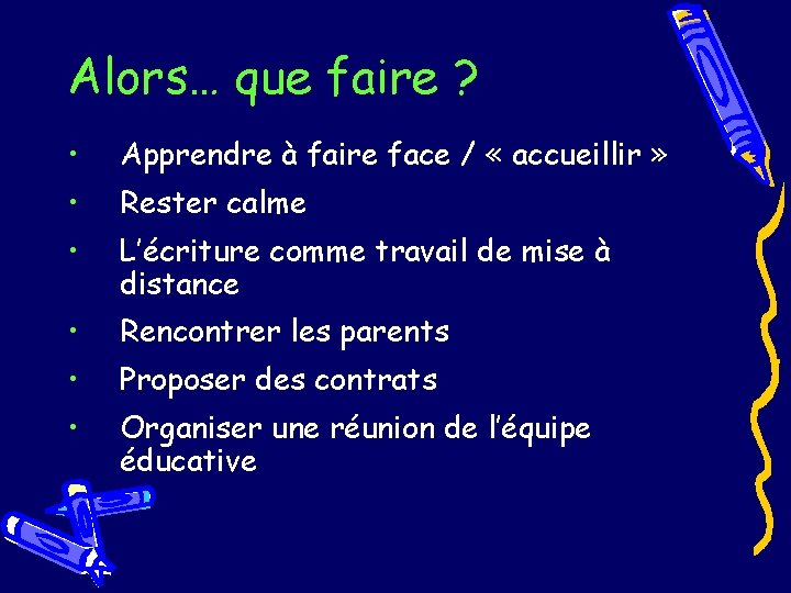 Alors… que faire ? • Apprendre à faire face / « accueillir » •