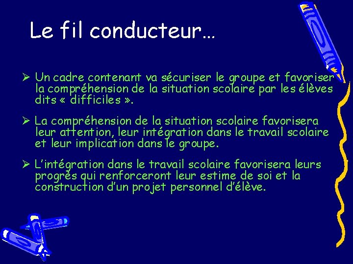 Le fil conducteur… Ø Un cadre contenant va sécuriser le groupe et favoriser la