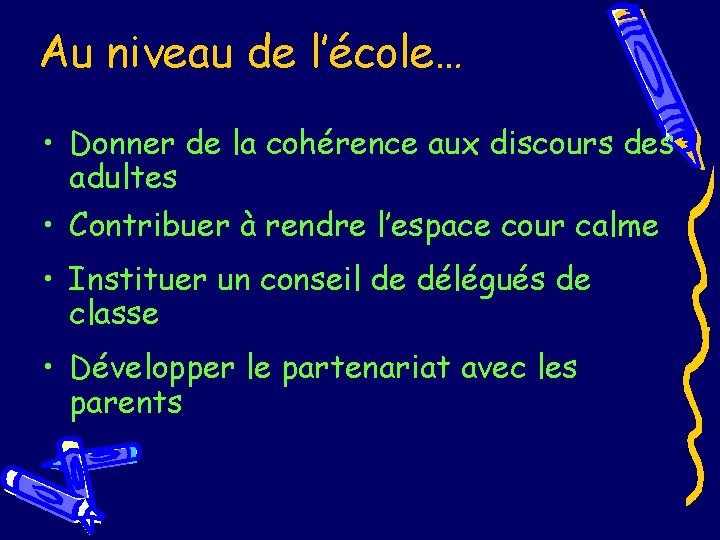 Au niveau de l’école… • Donner de la cohérence aux discours des adultes •