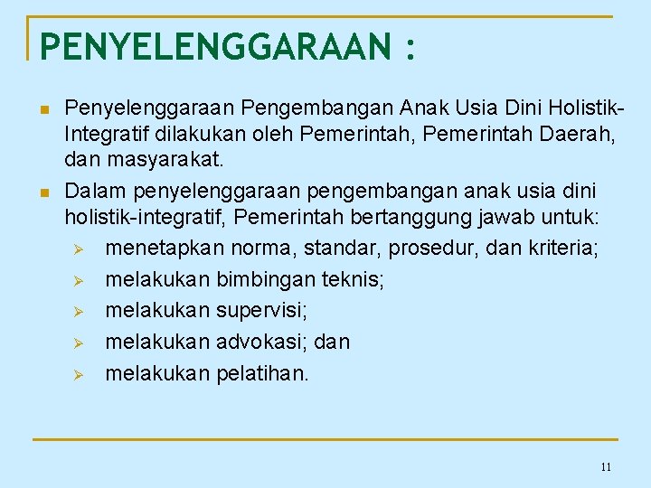 PENYELENGGARAAN : n n Penyelenggaraan Pengembangan Anak Usia Dini Holistik. Integratif dilakukan oleh Pemerintah,