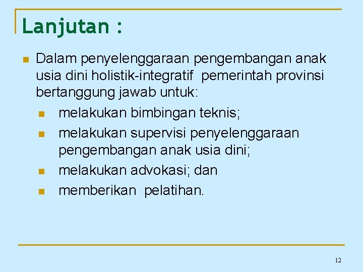 Lanjutan : n Dalam penyelenggaraan pengembangan anak usia dini holistik-integratif pemerintah provinsi bertanggung jawab