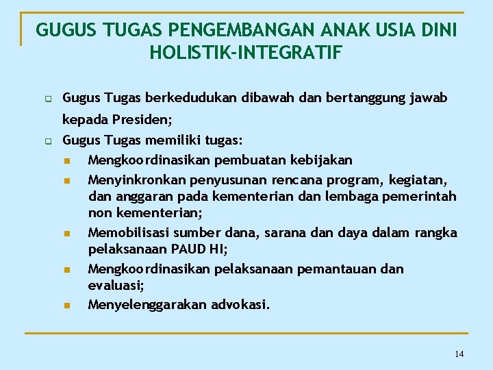 GUGUS TUGAS PENGEMBANGAN ANAK USIA DINI HOLISTIK-INTEGRATIF q Gugus Tugas berkedudukan dibawah dan bertanggung