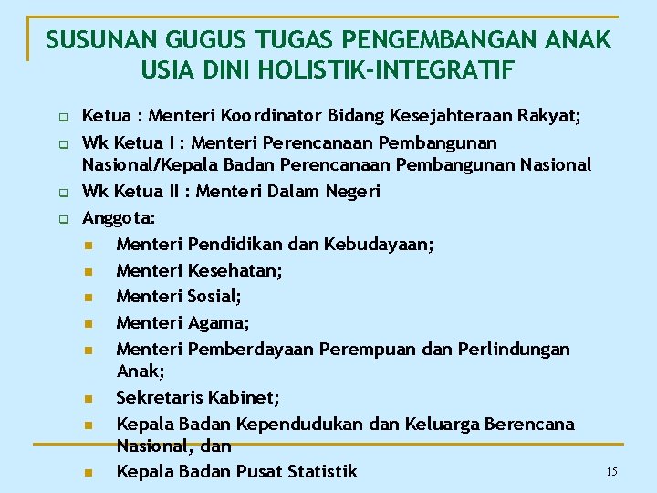 SUSUNAN GUGUS TUGAS PENGEMBANGAN ANAK USIA DINI HOLISTIK-INTEGRATIF q q Ketua : Menteri Koordinator