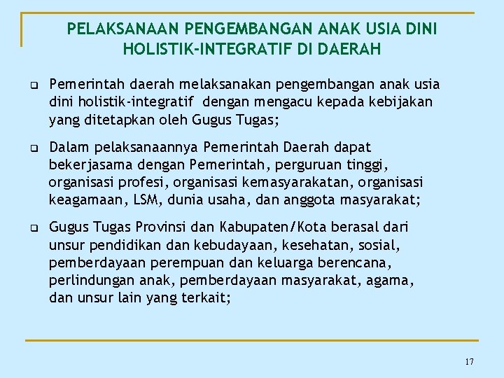 PELAKSANAAN PENGEMBANGAN ANAK USIA DINI HOLISTIK-INTEGRATIF DI DAERAH q Pemerintah daerah melaksanakan pengembangan anak