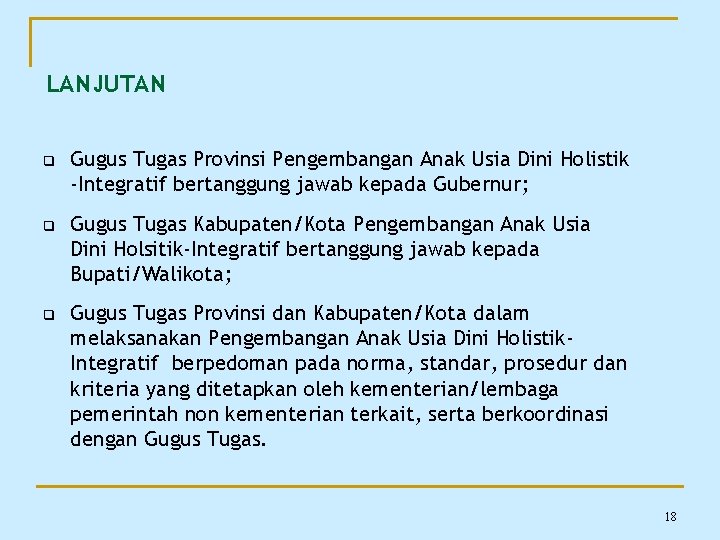 LANJUTAN q Gugus Tugas Provinsi Pengembangan Anak Usia Dini Holistik -Integratif bertanggung jawab kepada