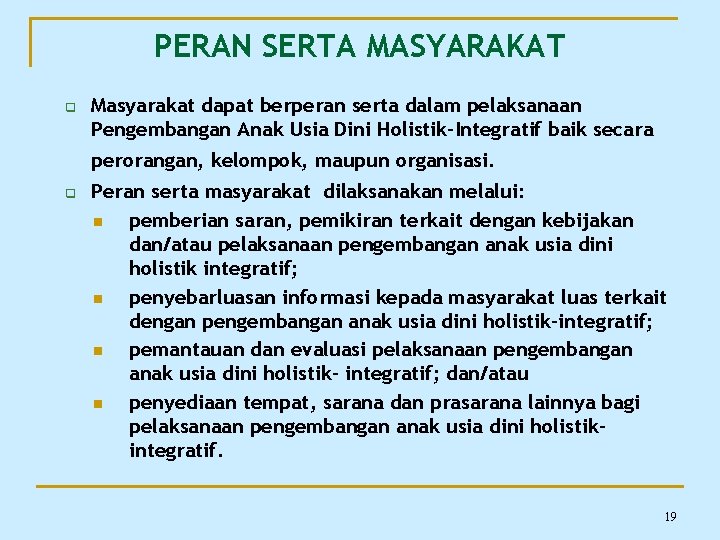 PERAN SERTA MASYARAKAT q Masyarakat dapat berperan serta dalam pelaksanaan Pengembangan Anak Usia Dini